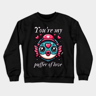 You’re my puffer of love Crewneck Sweatshirt